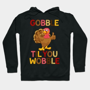 Gobble Til You Wobble Turkey Thanksgiving Funny Hoodie